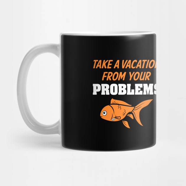 Take A Vacation From Your Problems by dustbrain